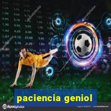 paciencia geniol